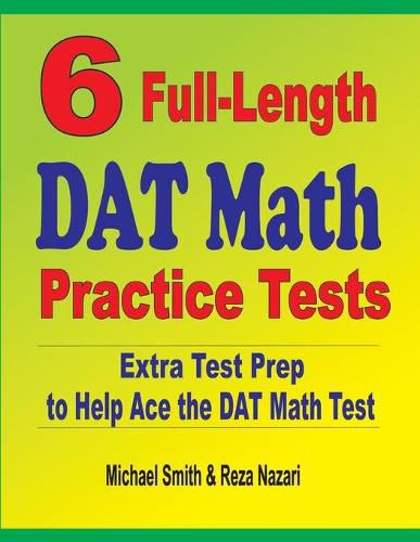 Cover image for 6 Full-Length DAT Math Practice Tests: Extra Test Prep to Help Ace the DAT Math Test