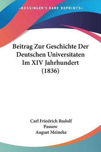 Cover image for Beitrag Zur Geschichte Der Deutschen Universitaten Im XIV Jahrhundert (1836)