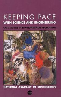 Cover image for Keeping Pace with Science and Engineering: Case Studies in Environmental Regulation