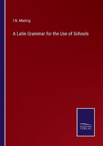 Cover image for A Latin Grammar for the Use of Schools