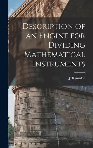 Cover image for Description of an Engine for Dividing Mathematical Instruments