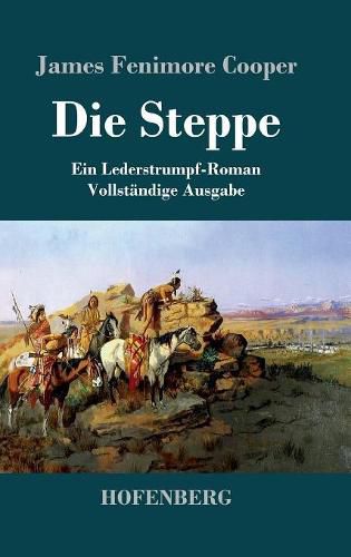 Cover image for Die Steppe (Die Prarie): Ein Lederstrumpf-Roman Vollstandige Ausgabe