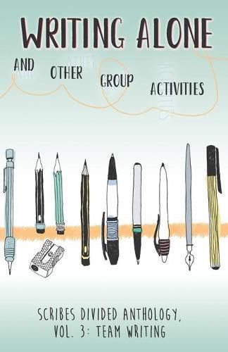 Cover image for Writing Alone and Other Group Activities: Scribes Divided Anthology, Vol. 3: Team Writing