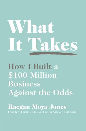 Cover image for What It Takes: How I Built a $100 Million Business Against the Odds