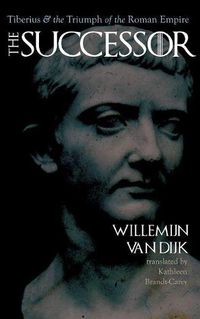 Cover image for The Successor: Tiberius and the Triumph of the Roman Empire