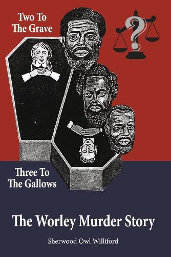 Cover image for Two to the Grave, Three to the Gallows: The Worley Murder Story