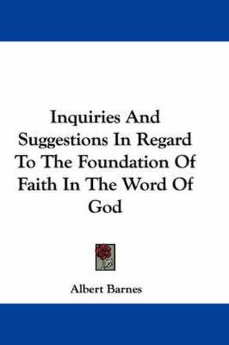 Cover image for Inquiries And Suggestions In Regard To The Foundation Of Faith In The Word Of God