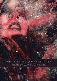 Cover image for Love Is Blood, Love Is Fabric