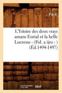 Cover image for L'Ystoire Des Deux Vrays Amans Eurial Et La Belle Lucresse - (Fol. a Ijro: ) (Ed.1494-1497)