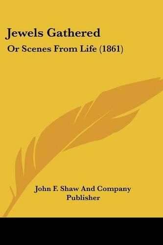 Jewels Gathered: Or Scenes from Life (1861)