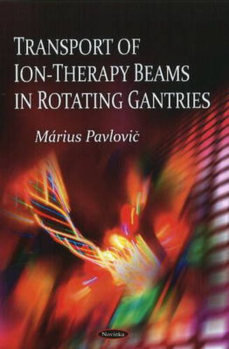 Cover image for Transport of Ion-Therapy Beams in Rotating Gantries