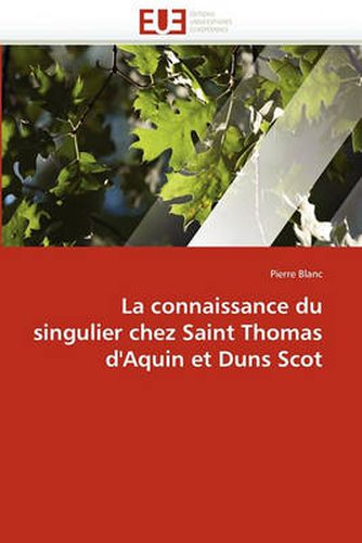 Cover image for La Connaissance Du Singulier Chez Saint Thomas D'Aquin Et Duns Scot