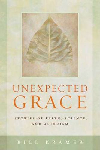 Cover image for Unexpected Grace: Stories of Faith, Science and Altruism