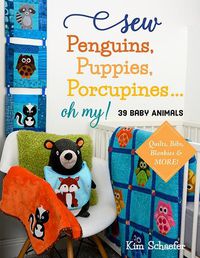 Cover image for Sew Penguins, Puppies, Porcupines... Oh My!: 39 Baby Animals; Quilts, Bibs, Blankies & More!