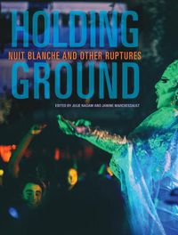 Cover image for Holding Ground: Nuit Blanche and Other Ruptures