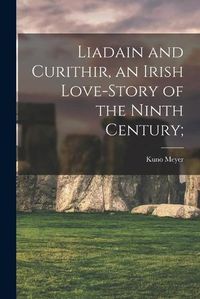 Cover image for Liadain and Curithir, an Irish Love-story of the Ninth Century;