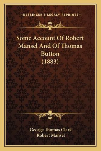 Some Account of Robert Mansel and of Thomas Button (1883)