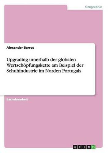 Cover image for Upgrading innerhalb der globalen Wertschoepfungskette am Beispiel der Schuhindustrie im Norden Portugals