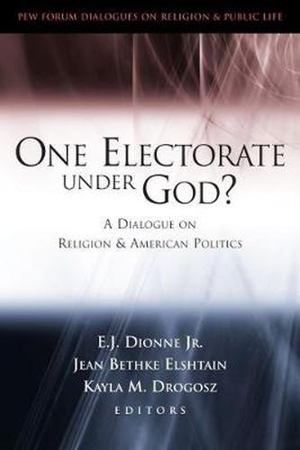 Cover image for One Electorate Under God?: a Dialogue on Religion and American Politics