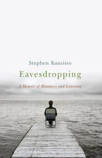 Cover image for Eavesdropping: A Memoir of Blindness and Listening