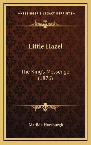 Cover image for Little Hazel: The King's Messenger (1876)