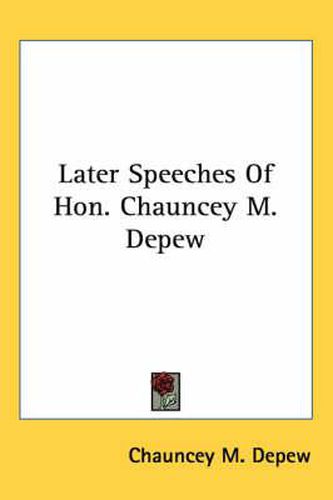 Later Speeches of Hon. Chauncey M. DePew