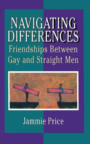 Cover image for Navigating Differences: Friendships Between Gay and Straight Men