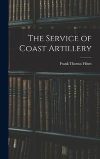 Cover image for The Service of Coast Artillery