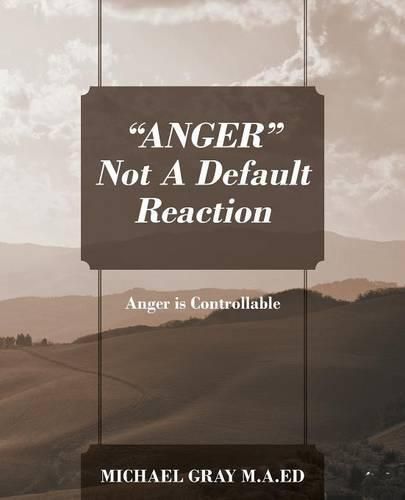 Cover image for ANGER  Not A Default Reaction: Anger is Controllable