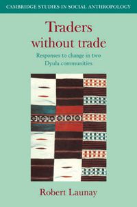 Cover image for Traders Without Trade: Responses to Change in Two Dyula Communities