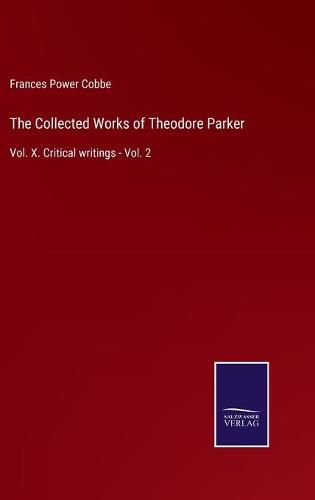 The Collected Works of Theodore Parker: Vol. X. Critical writings - Vol. 2