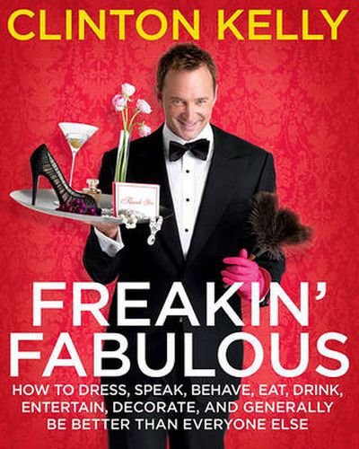 Cover image for Freakin' Fabulous: How to Dress, Speak, Behave, Eat, Entertain, Decorate, and Generally Be Better Than Everyone Else