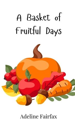 Cover image for A Basket of Fruitful Days