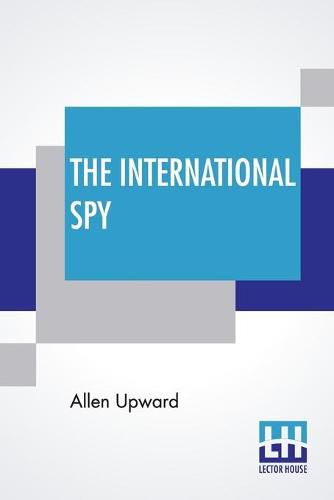 Cover image for The International Spy: Being The Secret History Of The Russo-Japanese War