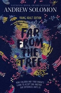 Cover image for Far from the Tree: Young Adult Edition--How Children and Their Parents Learn to Accept One Another . . . Our Differences Unite Us