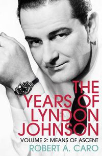 Cover image for Means of Ascent: The Years of Lyndon Johnson (Volume 2)