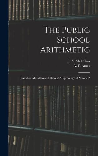 The Public School Arithmetic: Based on McLellan and Dewey's Psychology of Number