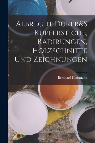 Cover image for Albrecht Duerer&S Kupferstiche, Radirungen, Holzschnitte Und Zeichnungen