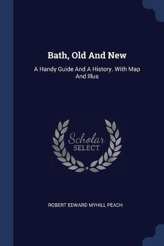 Cover image for Bath, Old and New: A Handy Guide and a History. with Map and Illus