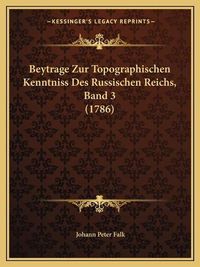 Cover image for Beytrage Zur Topographischen Kenntniss Des Russischen Reichs, Band 3 (1786)