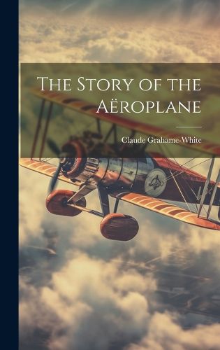 Cover image for The Story of the Aeroplane