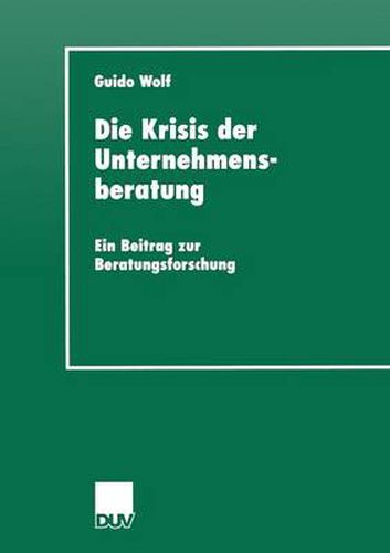 Cover image for Die Krisis Der Unternehmensberatung: Ein Beitrag Zur Beratungsforschung