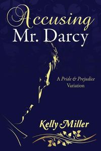 Cover image for Accusing Mr. Darcy: A Pride & Prejudice Variation