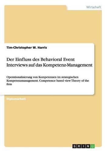 Der Einfluss des Behavioral Event Interviews auf das Kompetenz-Management: Operationalisierung von Kompetenzen im strategischen Kompetenzmanagement. Competence based view Theory of the firm