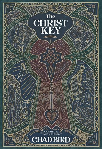 The Christ Key: Unlocking the Centrality of Christ in the Old Testament