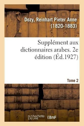 Supplement Aux Dictionnaires Arabes. 2e Edition. Tome 2