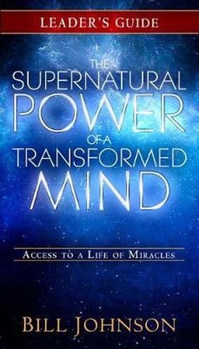 Supernatural Power of a Transformed Mind Leader's Guide, The