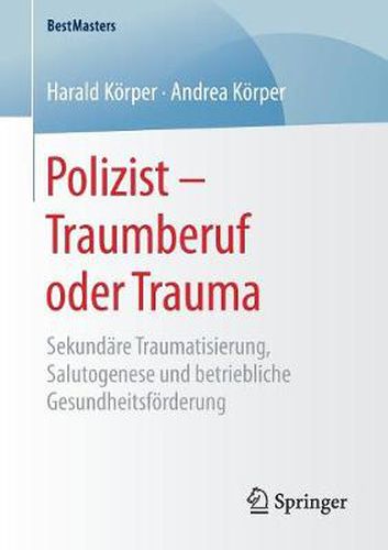 Cover image for Polizist - Traumberuf oder Trauma: Sekundare Traumatisierung, Salutogenese und betriebliche Gesundheitsfoerderung