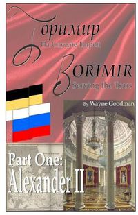 Cover image for Borimir: Serving the Tsars: Part One: Alexander II