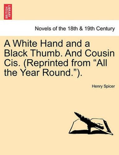 Cover image for A White Hand and a Black Thumb. and Cousin Cis. (Reprinted from All the Year Round.).